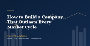 How to Build a Company That Outlasts Every Market Cycle